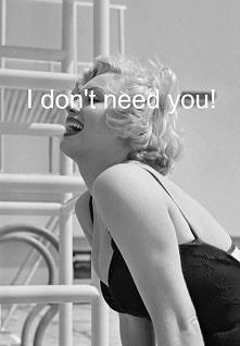I dont't need you...