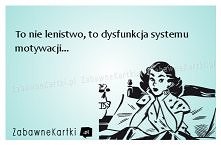 To nie lenistwo...