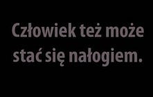 człowiek też może stać się nałogiem...