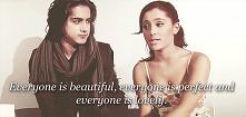 Everyone is beautiful, everyone is perfect and everyone is lovey. - Ariana Grande.
