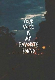 your voice is my favourite ...