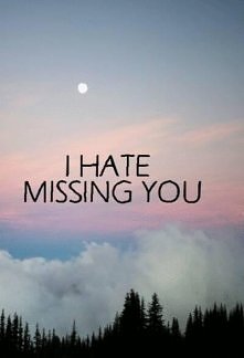 i hate missing you