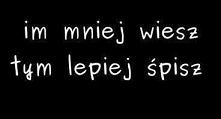 im mniej wiesz
