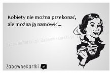 Kobiety nie można przekonać...