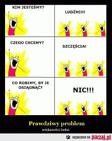 Prawdziwy problem większości ludzi...