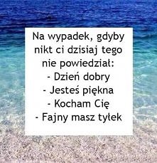 dzień dobry , jesteś piękna...