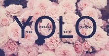 You Only Live Once