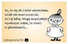 To, że się do Ciebie uśmiec...