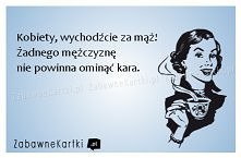 Kobiety, wychodźcie za mąż!