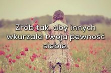 Nigdy się nie lękaj. Zawsze podążaj pewnym krokiem.