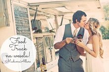 Food truck na weselu! 
I to ma sens!!!