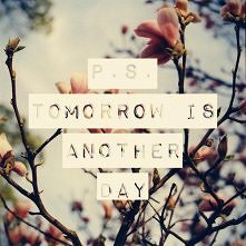 Tomorrow is another day :)