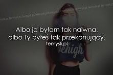 Albo ja byłam tak naiwna, a...