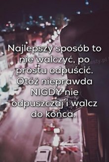 hm.. myślicie, że to prawda? przecież powinno się walczyć o swoje... ale czasami trzeba odpuścić. co o tym myslicie?