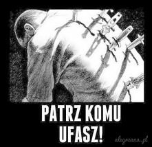 Szkoda że na czołach ludzi nie pisze ufaj mi lub nie ufaj mi :)