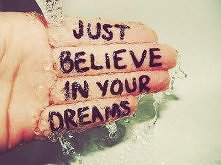 Just believe in your dreams ... :D