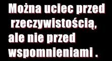 nie można uciec przed wspomnieniami ...