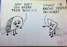 do you  wanna taco 'bout it?