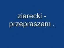 ziarecki - przepraszam ..wmv