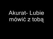 Akurat - Lubię mówić z tobą