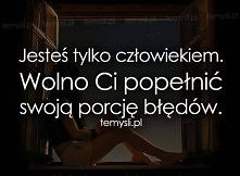 Jesteś tylko człowiekiem ...