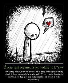 życie jest piękne tylko ludzie to ku*wy