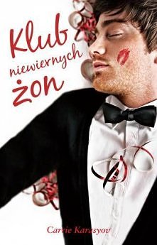 Książka Carrie Karasyov-Klub niewiernych żon-historia czterech przyjaciółek ,które znudzone małżeństwem zawierają umowę że każda z nich wda się w romans aby urozmaicić swoje życ...