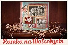 Walentynki. Ramka na zdjęcia dla zakochanych.
14 lutego Walentynki-Dzień Zakochanych, w którym ludzie na całym świecie dają sobie prezenty, które mają podkreślać ich szczególny,...