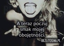 A teraz poczuj smak mojej obecnosci :)