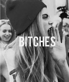 BITCHES!