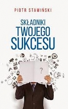 Składniki twojego sukcesu - Piotr Stawiński 

Sama książka to "konkret", 17 rozdziałów opisane jest w sposób przystępny dla czytelnika, znajdziemy wiele praktycznych p...
