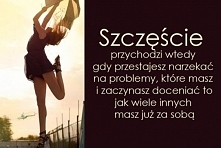 teraz już wiecie, kiedy szczęście 
przychodzi :)