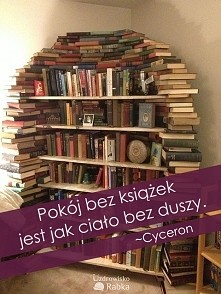 "Pokój bez książek jest jak ciało bez duszy."