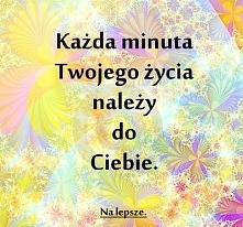/I KAŻDA MINUTA JEST WAŻNA!/

facebook: Na lepsze. :)