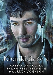 Cassandra Clare & Sarah Rees Brennan & Maureen Johnson Kroniki Bane'a