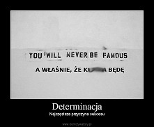 Determinacja
najczęstsza  przyczyna sukcesu