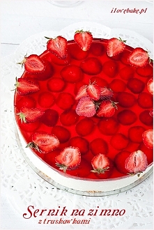 Sernik na zimno z truskawkami - ilovebake.pl