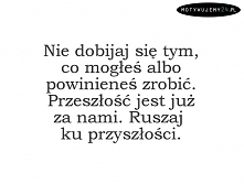 Przeszłość wspominaj dobrze...