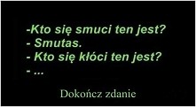dokończ zdanie...
