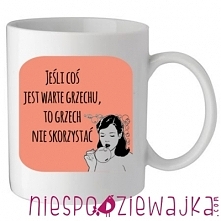 Kubek 330 ml Jeśli coś jest warte grzechu ... :)