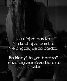 za bardzo.
zrozumiesz gdy będzie za późno.