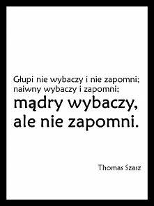 Mądry wybaczy, ale nie zapo...