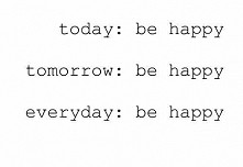 Everyday BE HAPPY :D