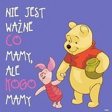 Ważne jest to kogo mamy! ;)