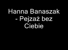 Hanna Banaszak - Pejzaż Bez Ciebie