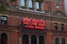 "Drunk enough to say I love you?" 
Caryl Churchill