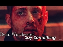 Dean Winchester - Say Something

:'(