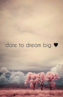 Dream big