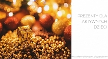 pomysły na prezent dla aktywnych dzieci w wieku przedszkolnym i szkolnym