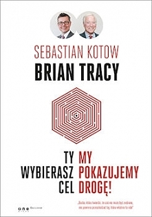 Po książkę „Ty wybierasz cel – my pokazujemy drogę!” sięgnęłam z czystej ciekawości, czy będzie to kolejna pozycja napakowana dobrymi radami, które jedyne pokrycie mają w życiu ...